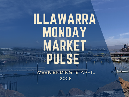 Illawarra Monday Market Pulse – Week ending 19 April 2026