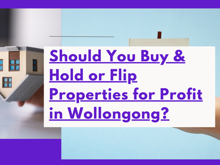 Should You Buy & Hold or Flip Properties for Profit in Wollongong?