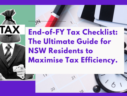 End-of-FY Tax Checklist: The Ultimate Guide for NSW Residents to Maximise Tax Efficiency.