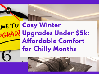 Cosy Winter Upgrades Under $5k: Affordable Comfort for Chilly Months