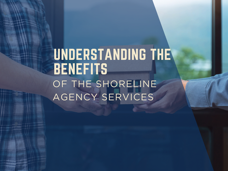 Understanding the Benefits of The Shoreline Agency Services