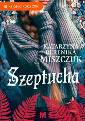 ,,Szeptucha” Katarzyna Berenika Miszczuk. Czyli jak wskrzesić mitologię słowiańską w dzisiejszych czasach