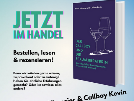 DER CALLBOY UND DIE SEXUALBERATERIN                                           Eine überfällige Ermunterung für Frauen (UND Männer) 