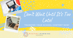 Don't wait until it's too late! Transfer your school content now!
