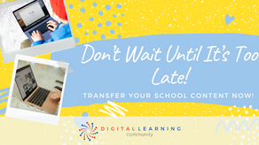 Don't wait until it's too late! Transfer your school content now!