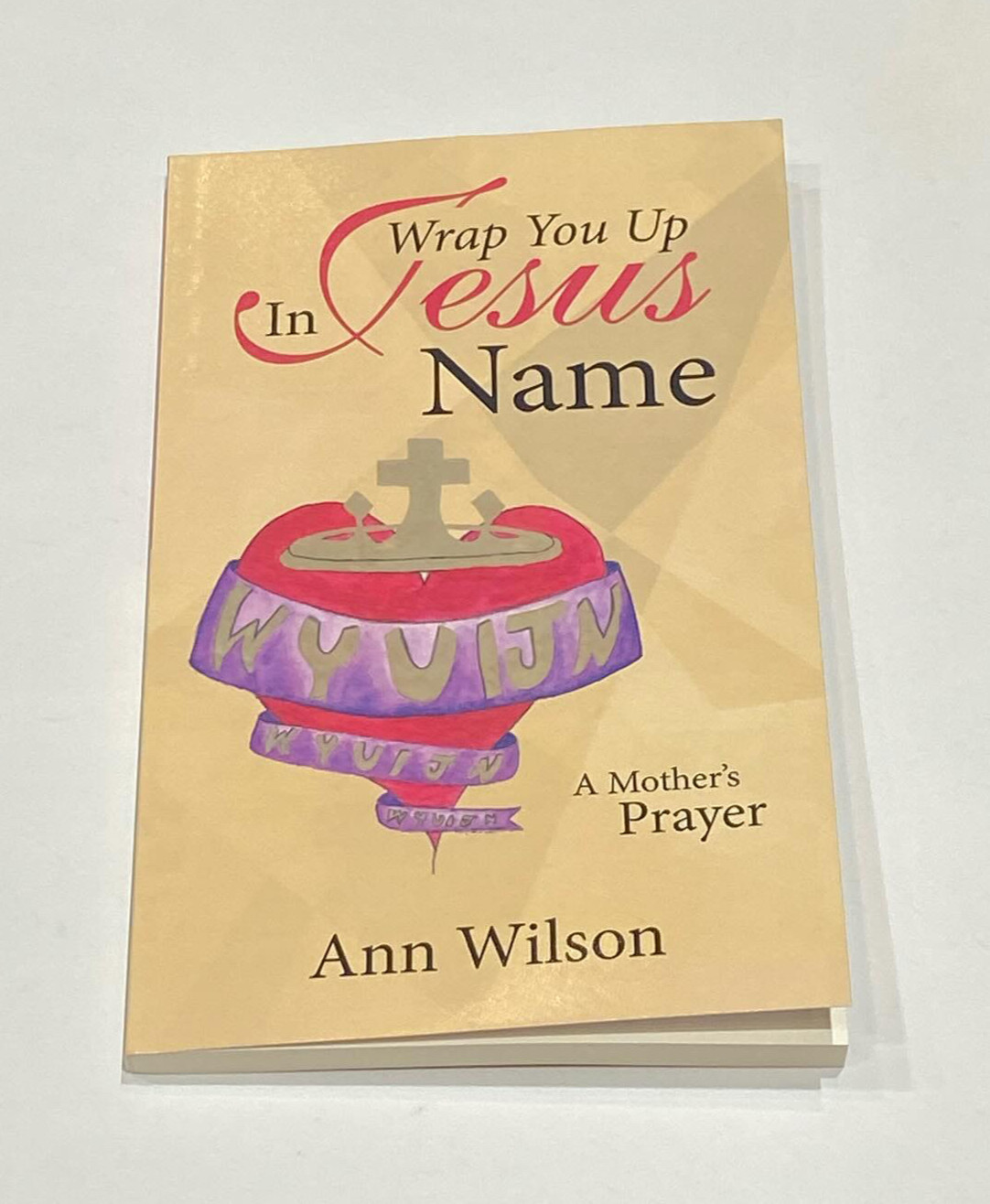 Wrap You Up In Jesus Name, A Mother's Prayer