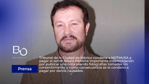 TRIBUNAL DE LA CDMX CONDENA A NOTMUSA A PAGAR AL SEÑOR ARTURO PENICHE INDEMNIZACION POR PUBLICAR NOTA USANDO FOTOGRAFÍAS TOMADAS SIN CONSENTIMIENTO Y SE LE CONDENÓ A PAGAR POR DAÑOS CAUSADOS.