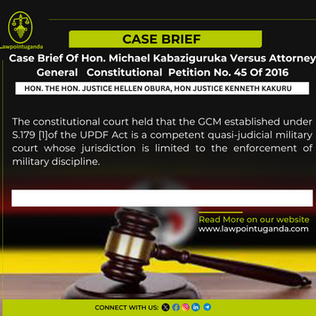 Case Brief Of Hon. Michael Kabaziguruka Versus Attorney General Constitutional Petition No. 45 Of 2016