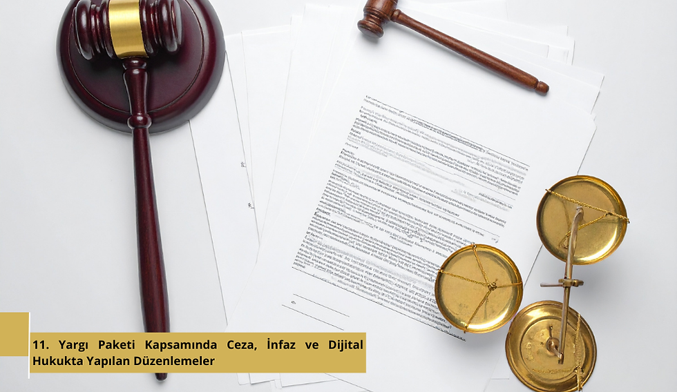 11. Yargı Paketi Kapsamında Ceza, İnfaz ve Dijital Hukukta Yapılan Düzenlemeler