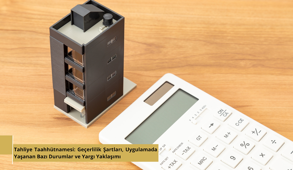 Tahliye Taahhütnamesi: Geçerlilik Şartları, Uygulamada Yaşanan Bazı Durumlar ve Yargı Yaklaşımı