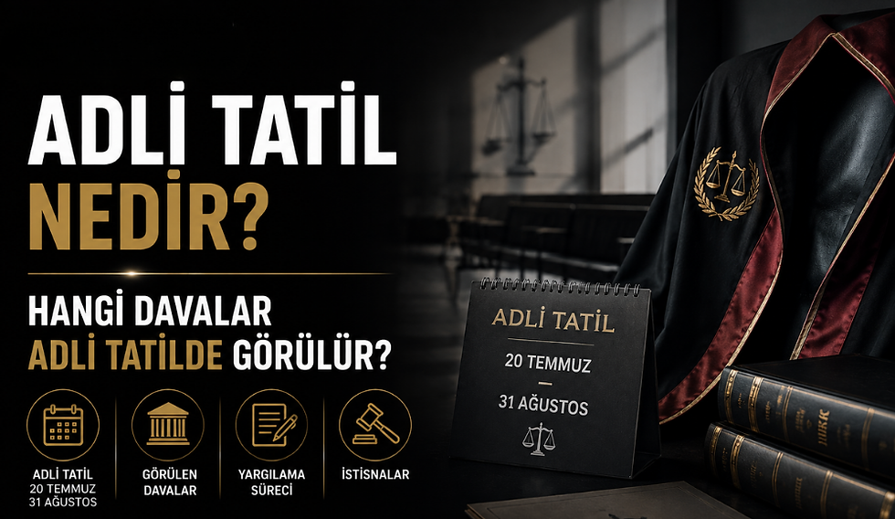 Adli Tatil Nedir? Hangi Davalar Adli Tatilde Görülür?