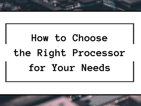 How to Choose a Processor that Best Fits Your Needs