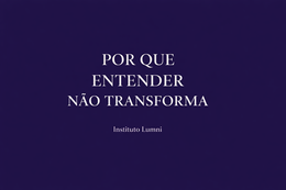 Por que entender não transforma