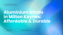 Aluminium Blinds in Milton Keynes: Affordable & Durable