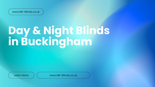 Day & Night Blinds in Buckingham: The Perfect Balance of Privacy and Natural Light