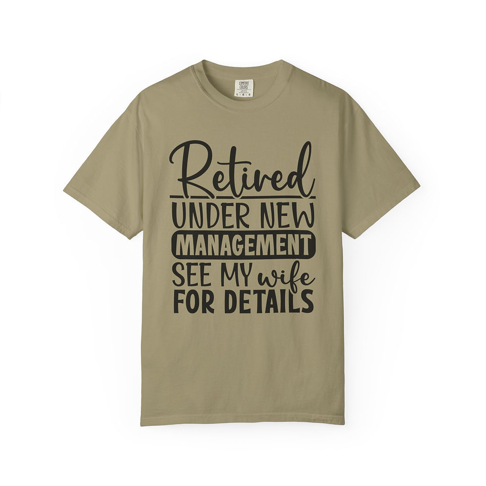 Thumbnail: Retired Under New Management T-Shirt — See My Wife For Details Retirement Tee
