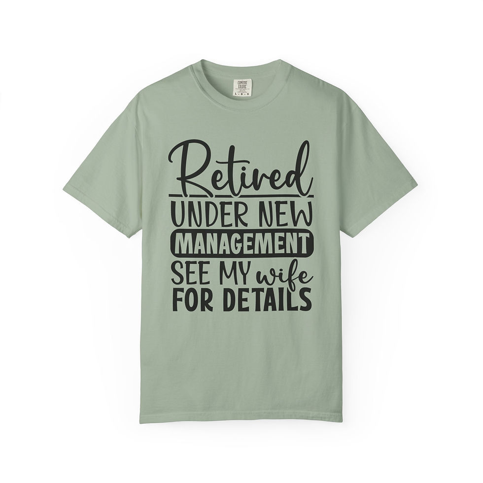 Thumbnail: Retired Under New Management T-Shirt — See My Wife For Details Retirement Tee