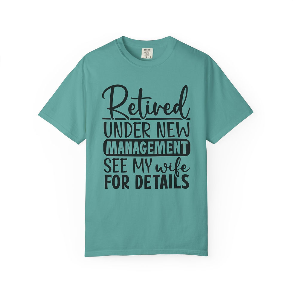 Thumbnail: Retired Under New Management T-Shirt — See My Wife For Details Retirement Tee