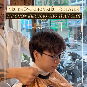 TRÁN RỘNG VÀ CAO - NẾU CHÁN NGÁN LAYER THÌ NÊN LỰA CHỌN KIỂU TÓC NÀO?