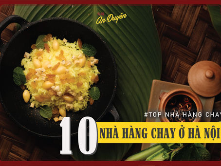 ĂN CHAY Ở ĐÂU - Top 10 nhà hàng chay ngon tại Hà Nội (phần 2)