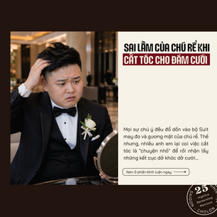 SAI LẦM CỦA CHÚ RỂ KHI CẮT TÓC ĐÁM CƯỚI & LƯU Ý CẮT TÓC TRƯỚC NGÀY CƯỚI