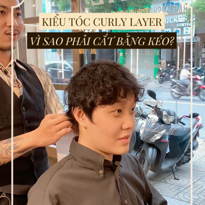 KIỂU TÓC CURLY LAYER - DÀNH CHO NHỮNG ANH TRÁN CAO & TÓC MỎNG