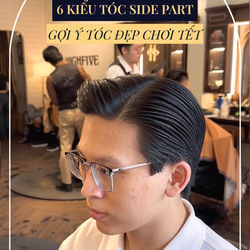 TOP 6 KIỂU TÓC SIDE PART ĐẸP DÀNH CHO MÙA TẾT. LỊCH LÃM - LÃNG TỬ - SANG TRỌNG