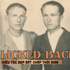 SLICKED-BACK, KIỂU TÓC VƯỢT THỜI GIAN.
