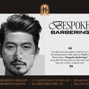 BESPOKE BARBERING LÀ GÌ? - THIẾT KẾ KIỂU TÓC CÁ NHÂN HÓA.