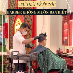 5 BÍ MẬT MÀ BARBER KHÔNG CHO BẠN BIẾT VỀ ÉP TÓC NAM.