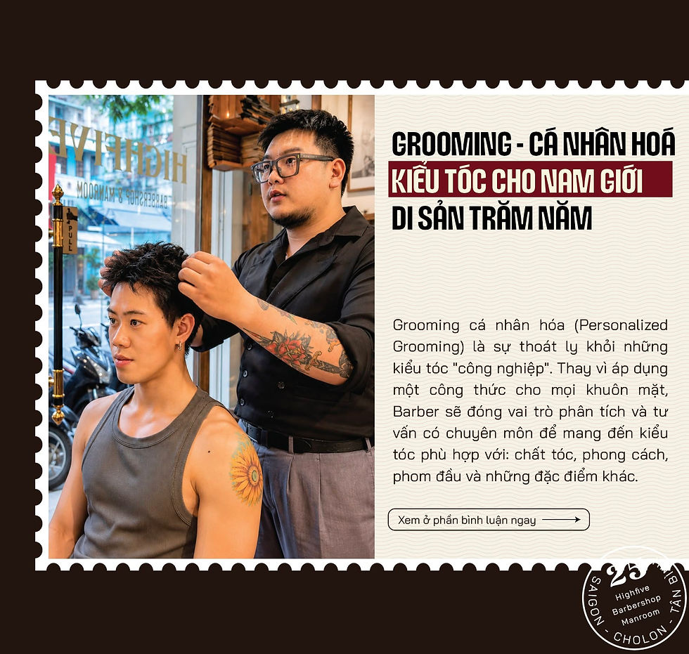 CÁ NHÂN HOÁ KIỂU TÓC CHO NAM GIỚI - KẾ THỪA NGHỆ THUẬT TRĂM NĂM TẠI HIGHFIVE BARBERSHOP
