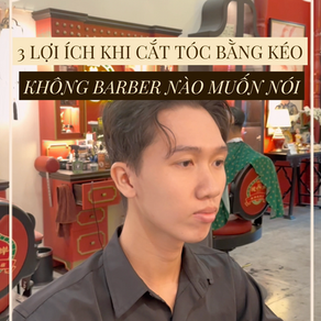 3 LỢI ÍCH KHI CẮT TÓC BẰNG KÉO NHƯNG KHÔNG BARBER NÀO CŨNG NÓI BẠN BIẾT
