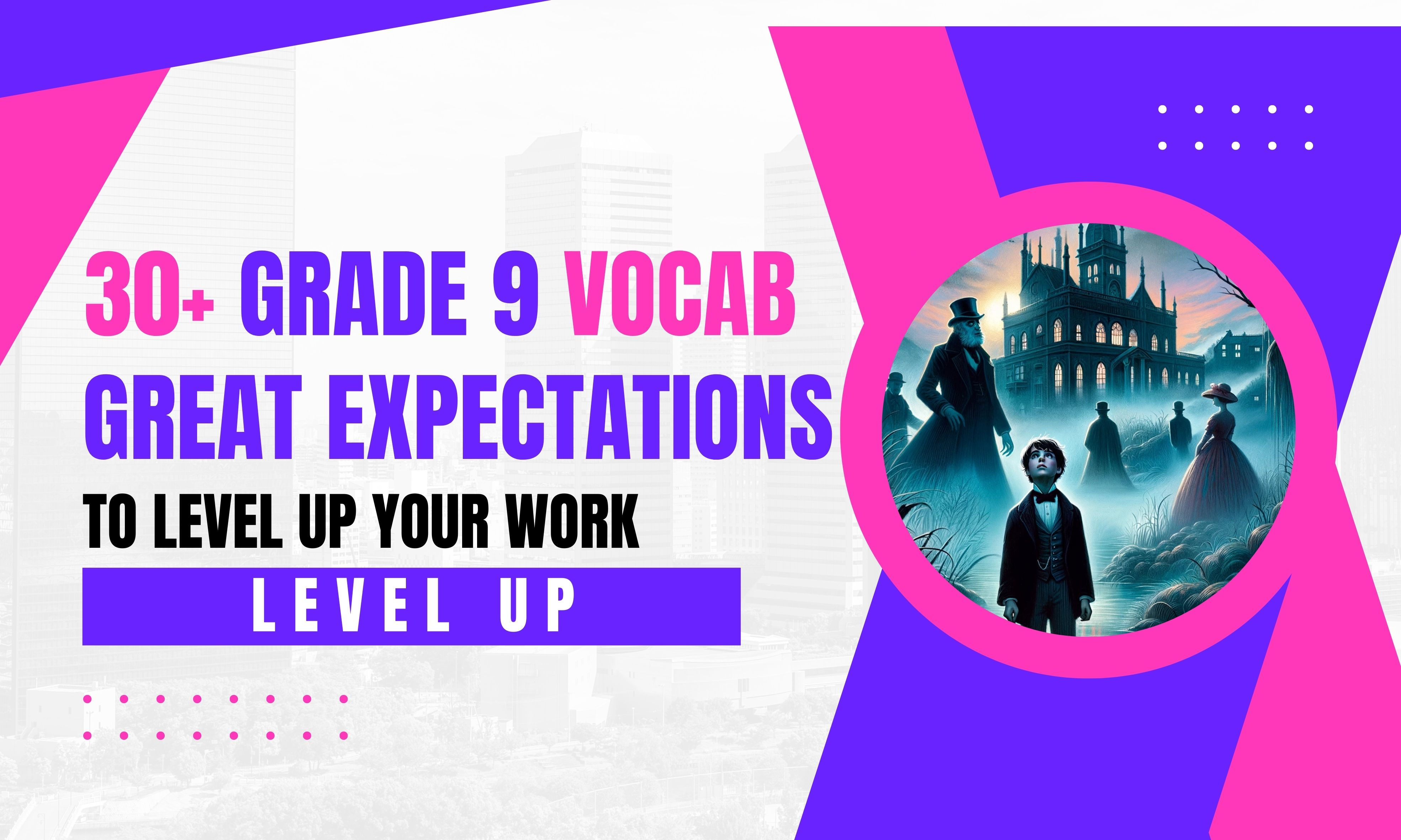 GCSE English Lit: 30+ High Level Vocab To Level Up Your Great Expectations Essay