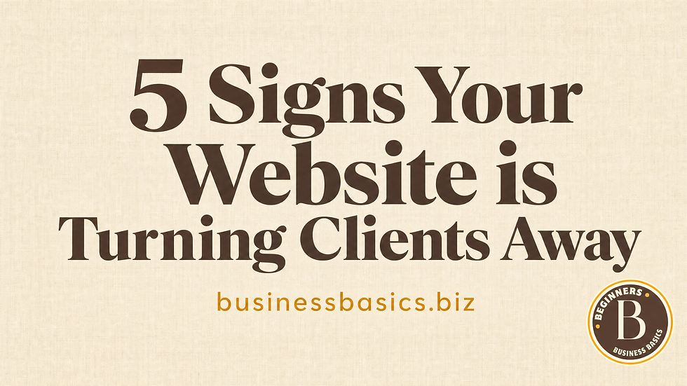 Text graphic on beige: 5 Signs Your Website is Turning Clients Away, with businessbasics.biz and Beginner's Business Basics logo.