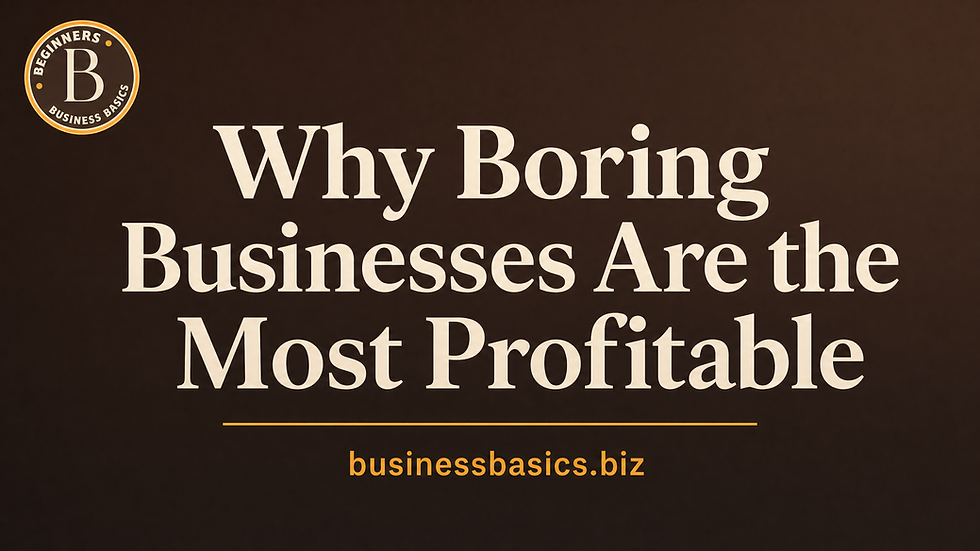 Business Basics poster on brown background reading Why Boring Businesses Are the Most Profitable, with businessbasics.biz logo.