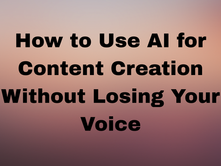 How to Use AI for Content Creation Without Losing Your Voice