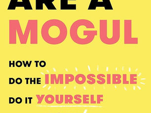 You Are a Mogul: How to Do the Impossible, Do It Yourself, and Do It Now - Book Review