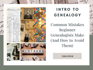 3. Intro to Genealogy: Common Mistakes Beginner Genealogists Make (And How to Avoid Them)