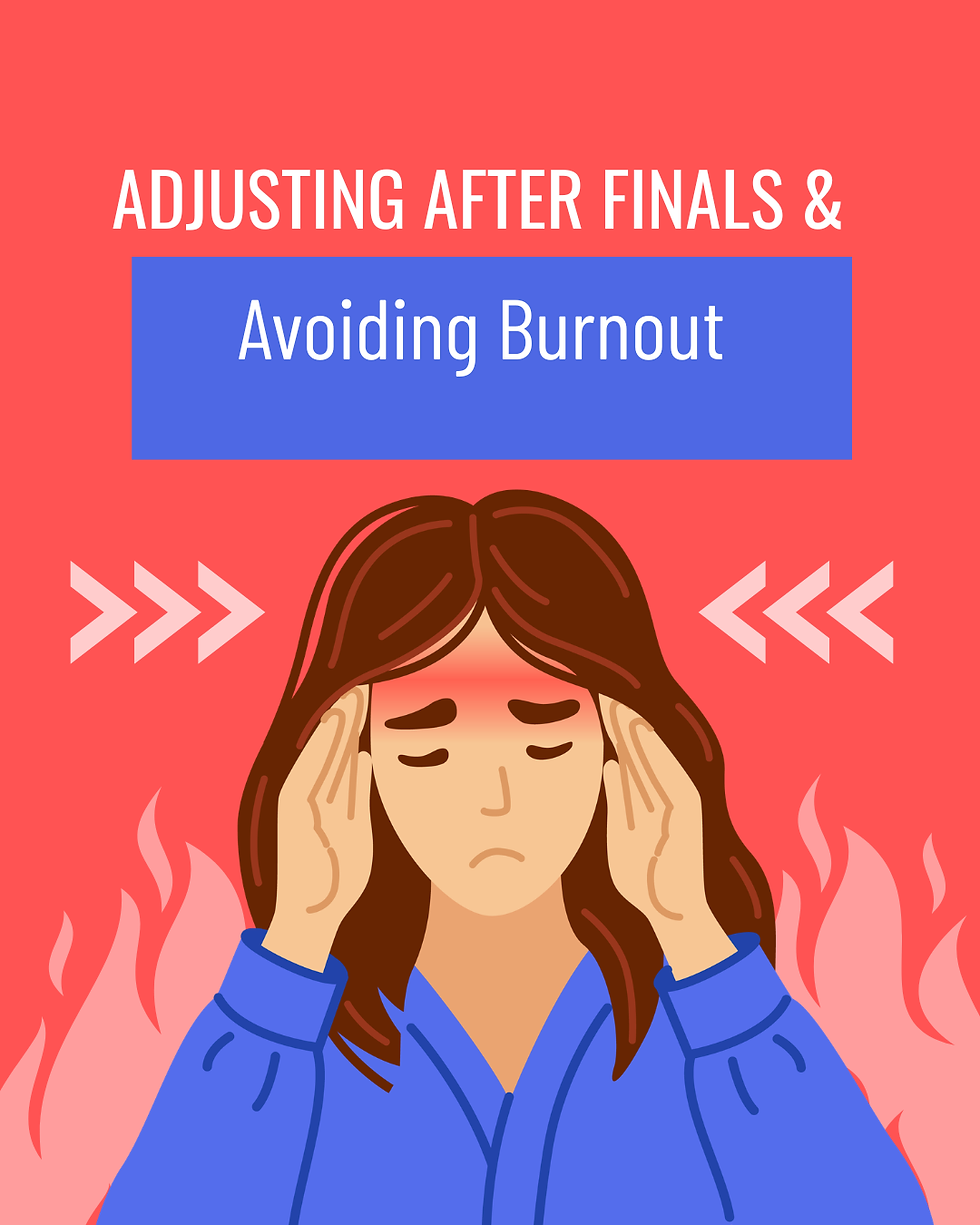 Adjusting After Finals & Avoiding Burnout