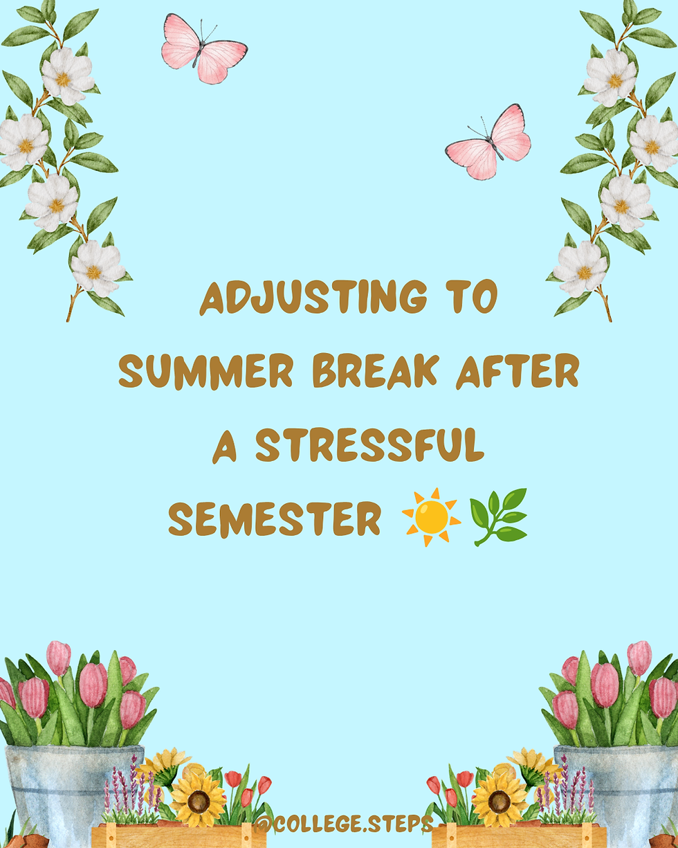 Adjusting to Summer Break After a Stressful Semester ☀️🌿