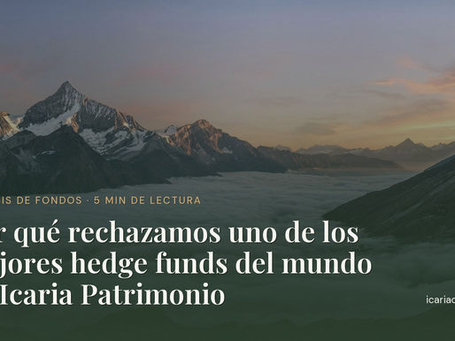 Por qué rechazamos uno de los mejores hedge funds del mundo en Icaria Patrimonio