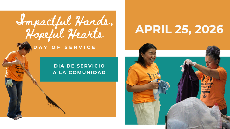 "Impactful Hands, Hopeful Hearts" Day of Service | Dia de Servicio a la Comunidad