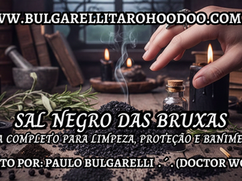 Hoodoo, Bruxaria, Conjure, Livros de Hoodoo, Livro Hoodoo, Cursos de Hoodoo, Curso de magia hoodoo, curso hoodoo, Sal Negro Black Salt Witches’ Salt Sal Negro das Bruxas Sal de proteção Sal de banimento Proteção energética Banimento de energias Corte energético Bruxaria moderna Magia natural Rituais de proteção Feitiços com sal negro Proteção de casas e ambientes Sal negro ritualístico Absorver energia negativa Purificação espiritual Vela preta proteção Amuleto de proteção Bruxaria contemporânea “Sal negro das bruxas para proteção e banimento de energias” “Ritual de sal negro com vela preta para defesa espiritual” “Feitiço de proteção com sal negro e ervas mágicas” “Banimento de energias negativas com sal negro” “Linha de proteção com sal negro em portas e janelas” “Amuleto com sal negro para proteção pessoal” “Sal negro artesanal para bruxaria moderna” “Preparação de sal negro para purificação energética”