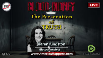 Karen Kingston - The Persecution of Truth - Blood Money Episode 170