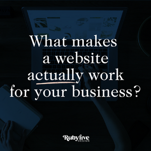 What makes a website actually work for your business?
