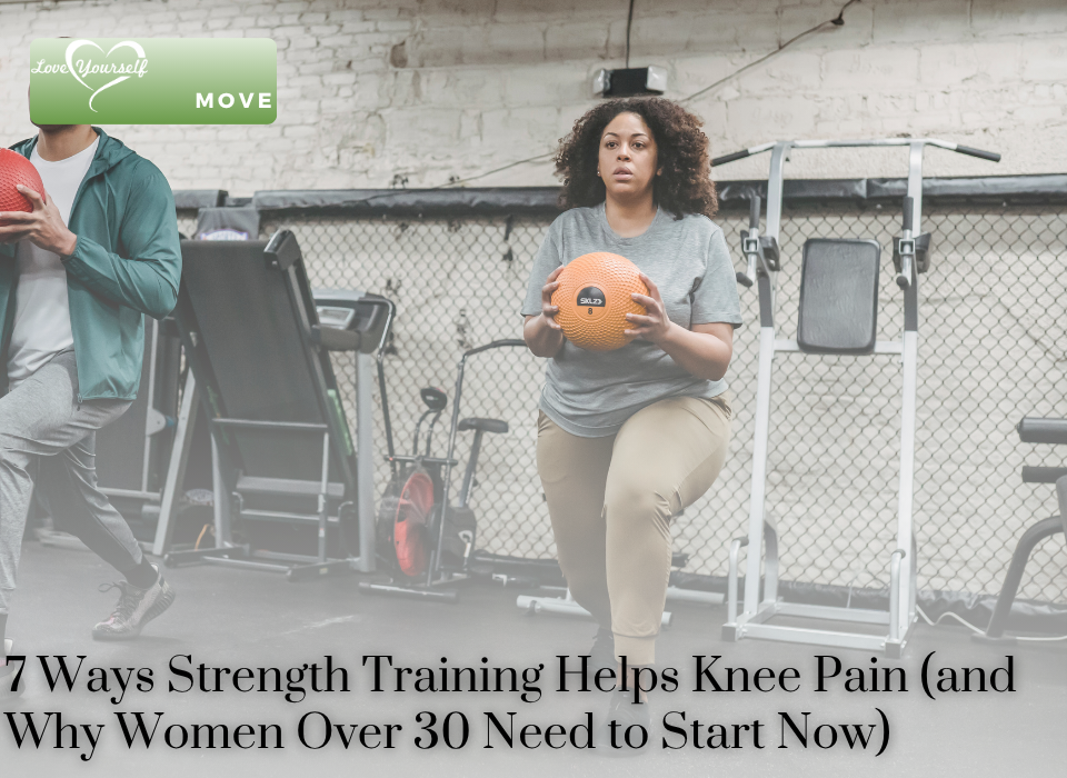 7 Ways Strength Training Helps Knee Pain (and Why Women Over 30 Need to Start Now)