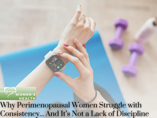 Why Perimenopausal Women Struggle with Consistency (And It’s Not a Lack of Discipline)