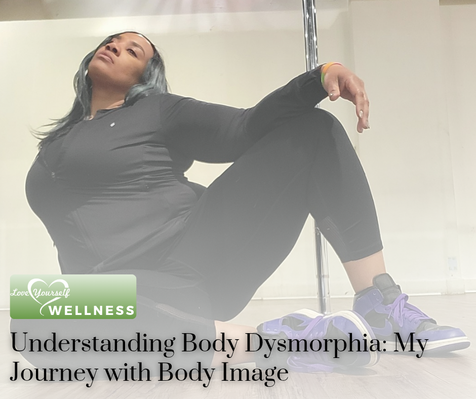 Understanding Body Dysmorphia: My Journey with Body Image... and How Wellness Coaching Helped Me