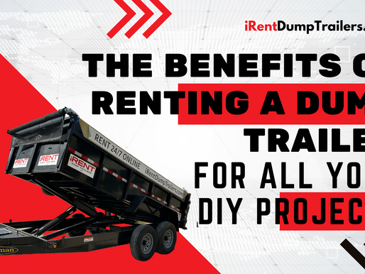 The Benefits of Renting a Dump Trailer for all Your DIY Projects