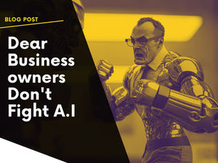 Dear Business Owners, Don't Fight A.I